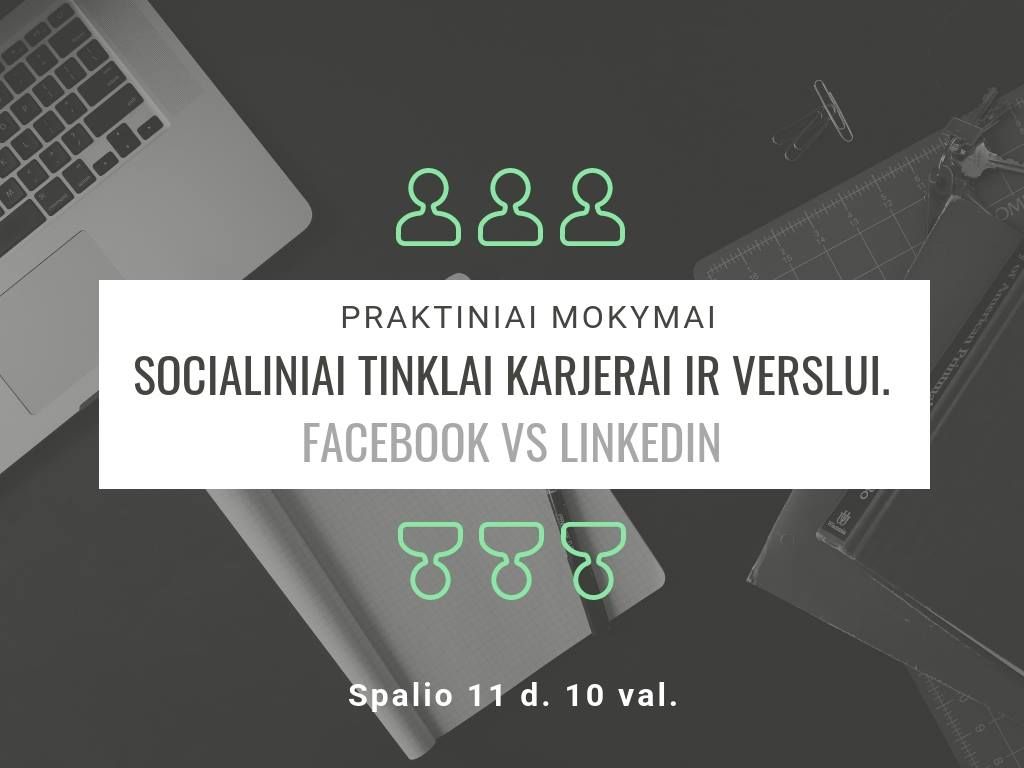 Praktiniai mokymai „SOCIALINIAI TINKLAI KARJERAI IR VERSLUI. FACEBOOK VS LINKEDIN"