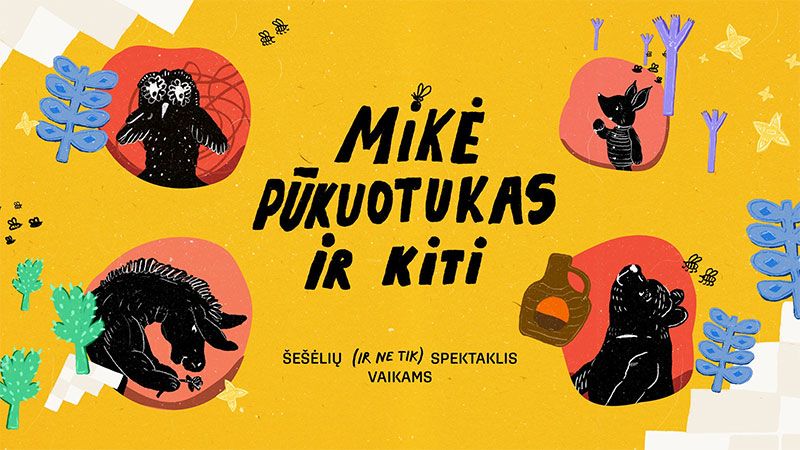 Spektaklis visai šeimai "Mikė Pūkuotukas ir KITI"