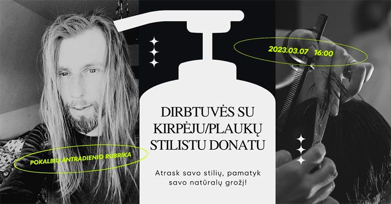 Dirbtuvės su kirpėju - plaukų stilistu Donatu Krasausku / Atrask savo stilių!