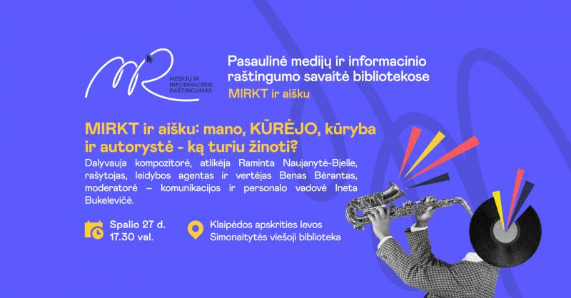 Pasaulinė medijų ir informacinio raštingumo savaitė bibliotekoje „MIRKT ir aišku“ / Nuotolinė paskaita „Mano, kūrėjo, kūryba ir autorystė - ką turiu žinoti?“