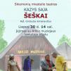 Skiemonių miestelio teatro spektaklis „ŠEŠKAI“